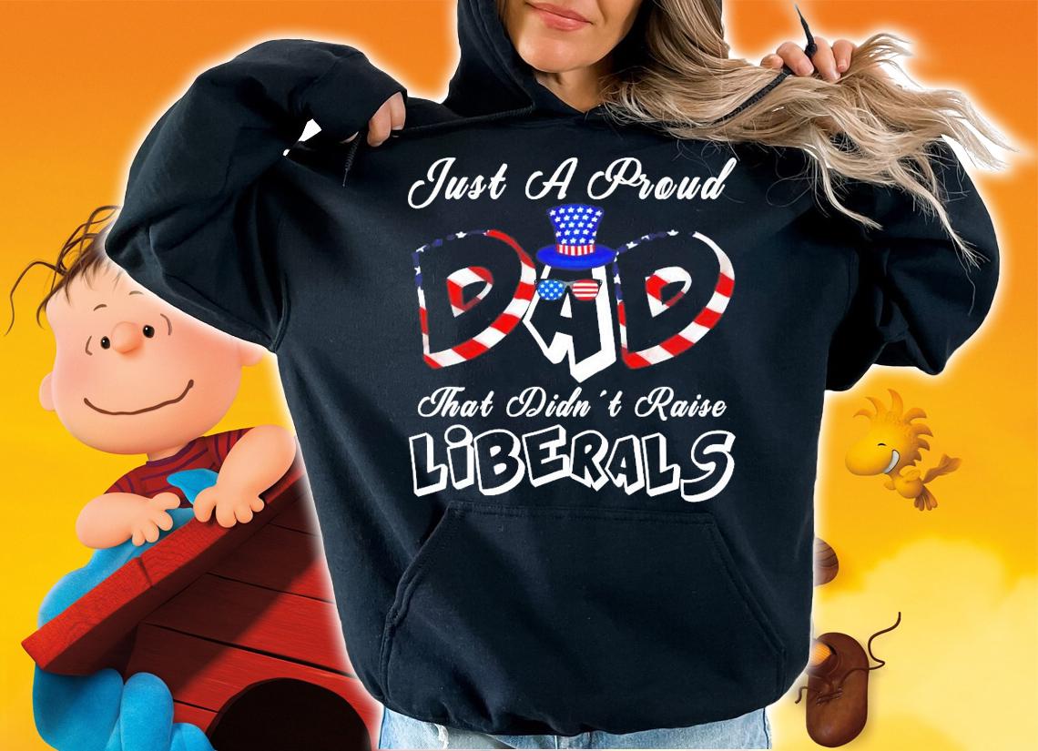 Men's Just a proud dad that didn't raise Liberals t-shirt