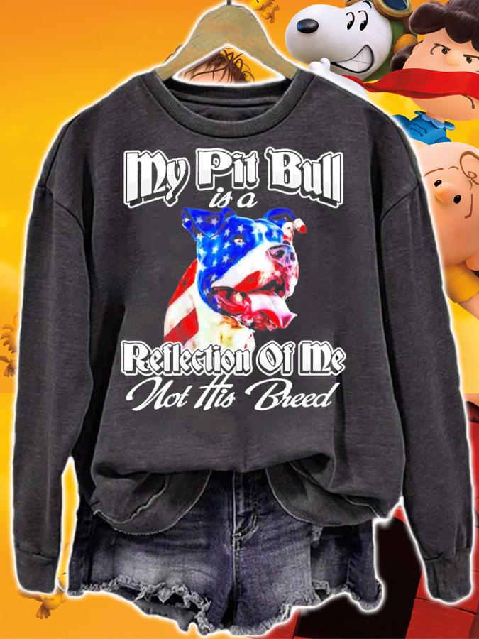 My Pit Bull is a reflection of me not his breed shirt sweatshirt