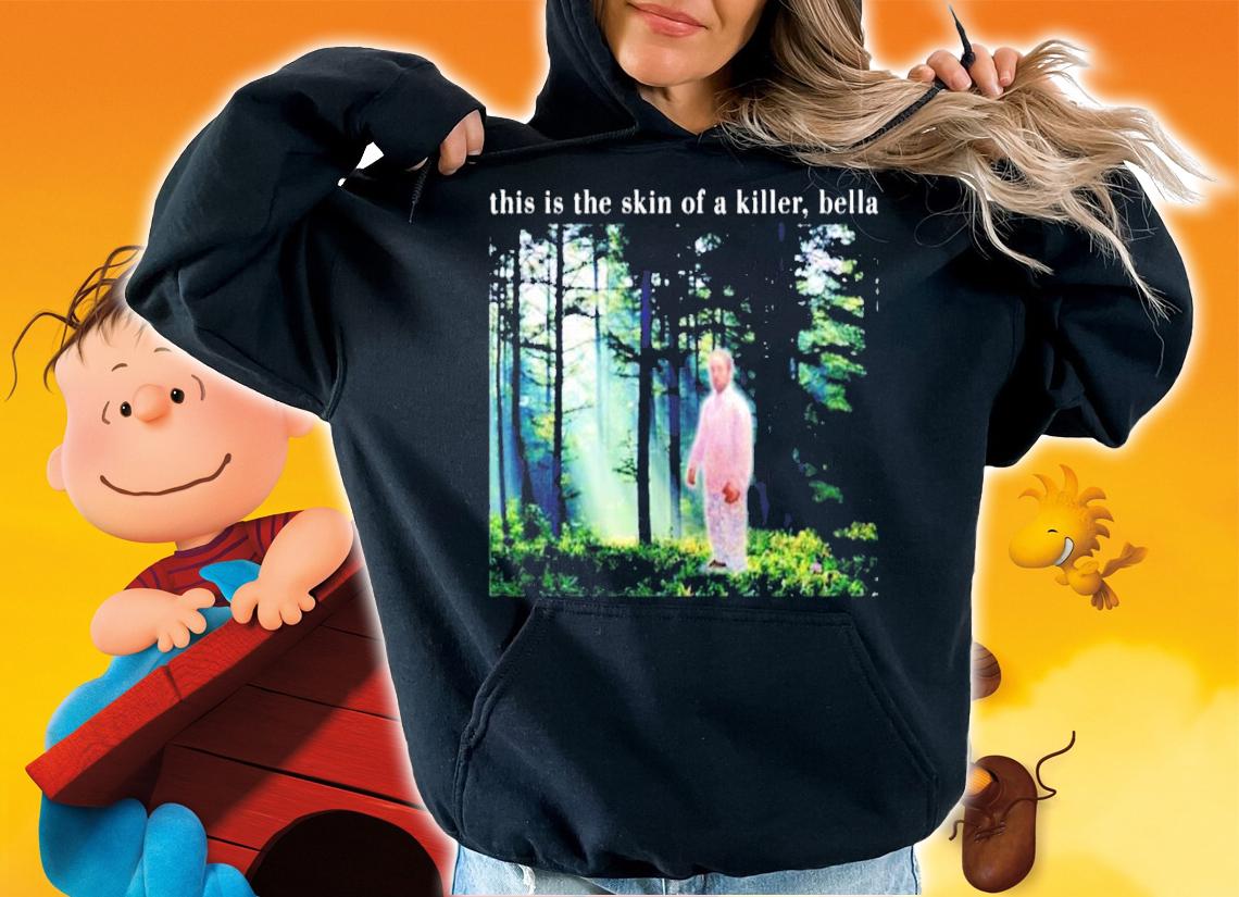Official This Is The Skin Of A Killer Bella shirt