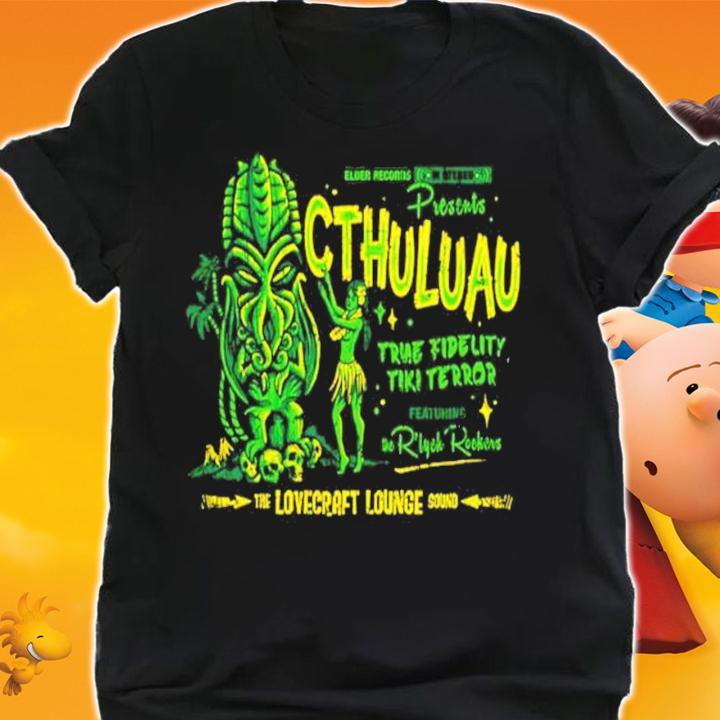 Presents Ctuluau true fidelity tiki terror shirt