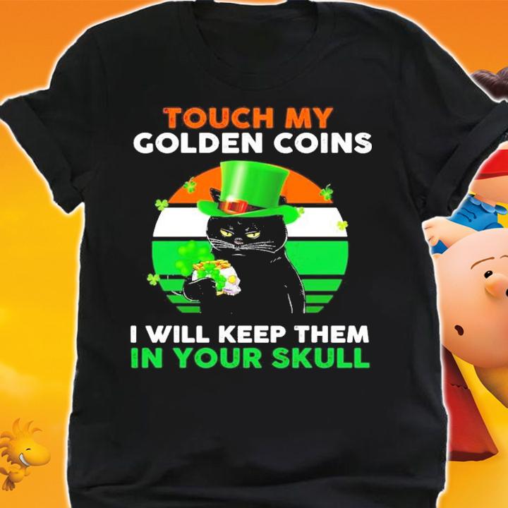 Touch my golden coins I will keep them in your skull St.Patrick's Day shirt shirt