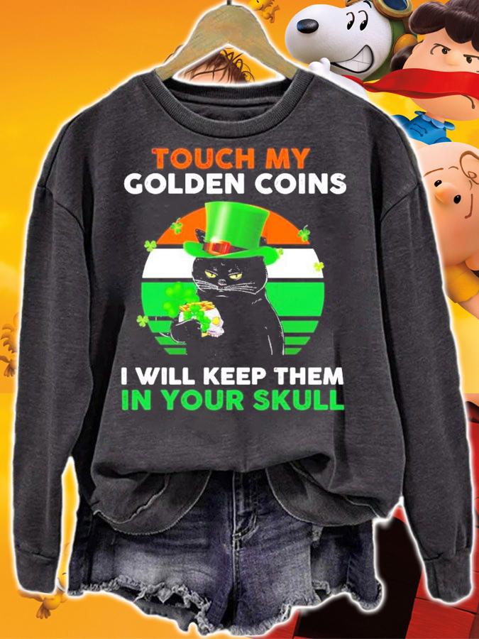 Touch my golden coins I will keep them in your skull St.Patrick's Day shirt sweatshirt