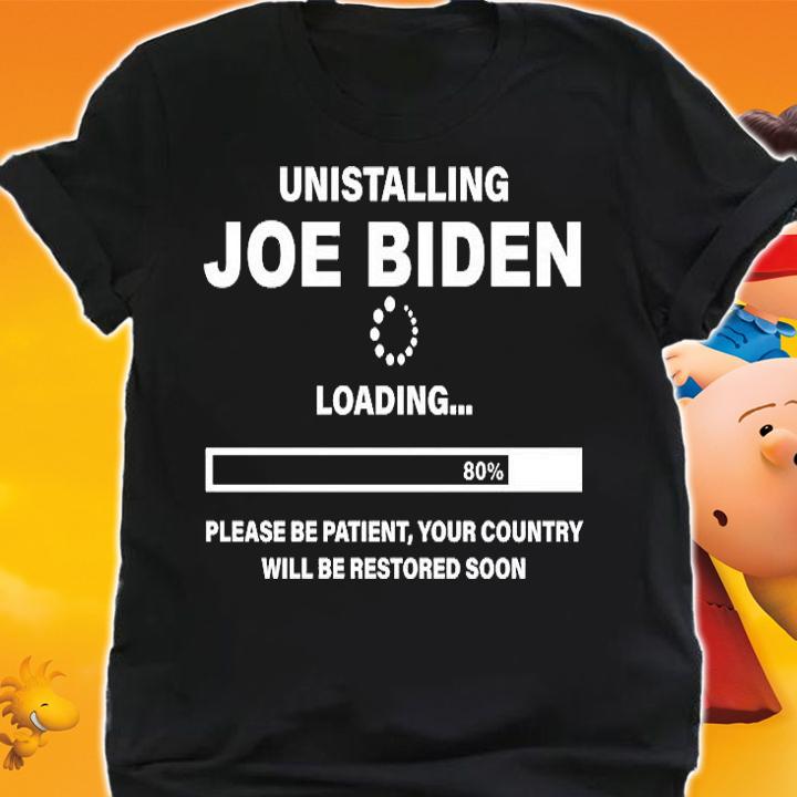 Unistalling Joe Biden Loading 80% Please be Patient Your Country Will be Restored Soon T-Shirt