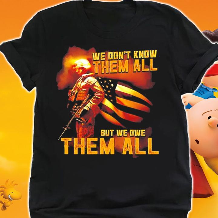We don't know them all but we owe them all Veteran shirt