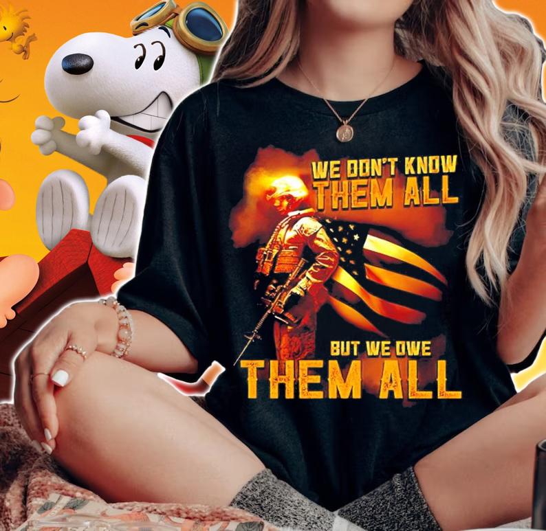 We don't know them all but we owe them all Veteran shirt