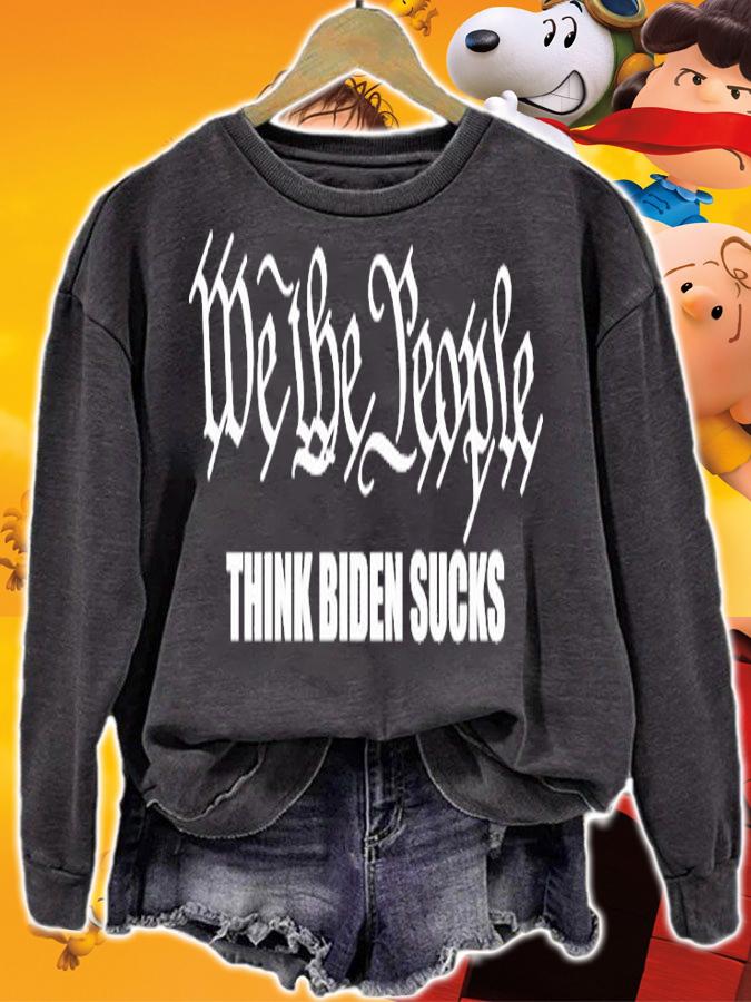 We The People Think Biden Sucks Anti Biden T-shirt sweatshirt