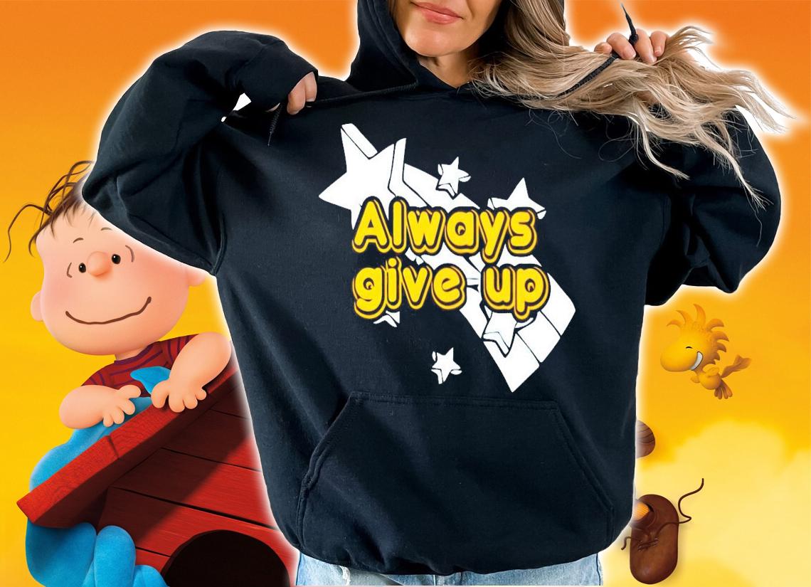 Always give up star t-shirt hoodie