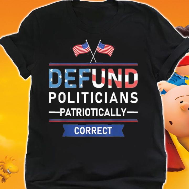 Defend poticians Patriotically correct shirt