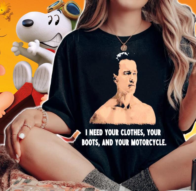I need your clothes your boots and your motorcycle t-shirt woman shirt