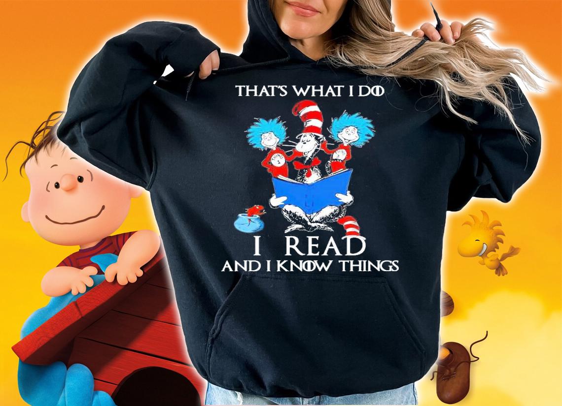 Dr Seuss that's what I do I read and I know things shirt hoodie