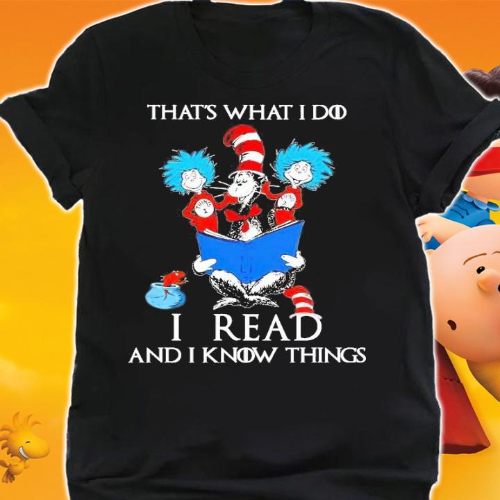 Dr Seuss that's what I do I read and I know things shirt shirt