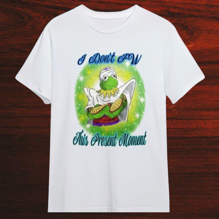 Official Kermit The Frog Piccolo I Dont Fw This Present Moment T-Shirt