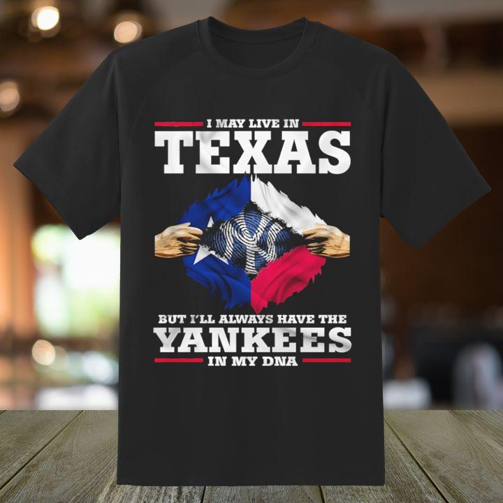 Inside Me I May Live In Texas The New York Yankees In My Dna T-Shirt