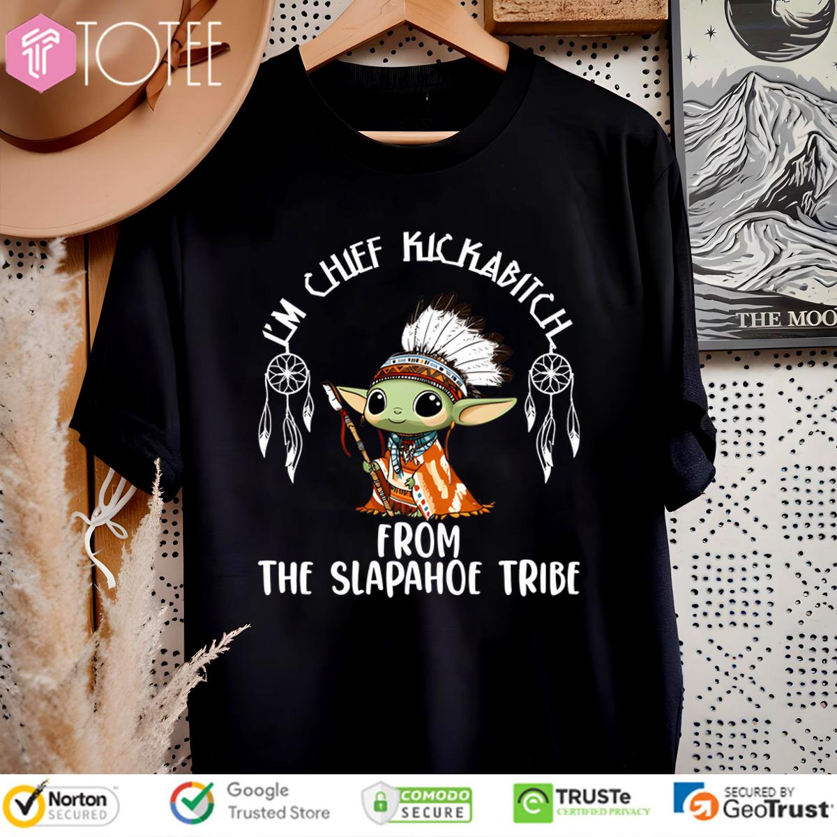 Native American Baby Yoda Im Chief Kickabitch From The Slapahoe Tribe Shirt