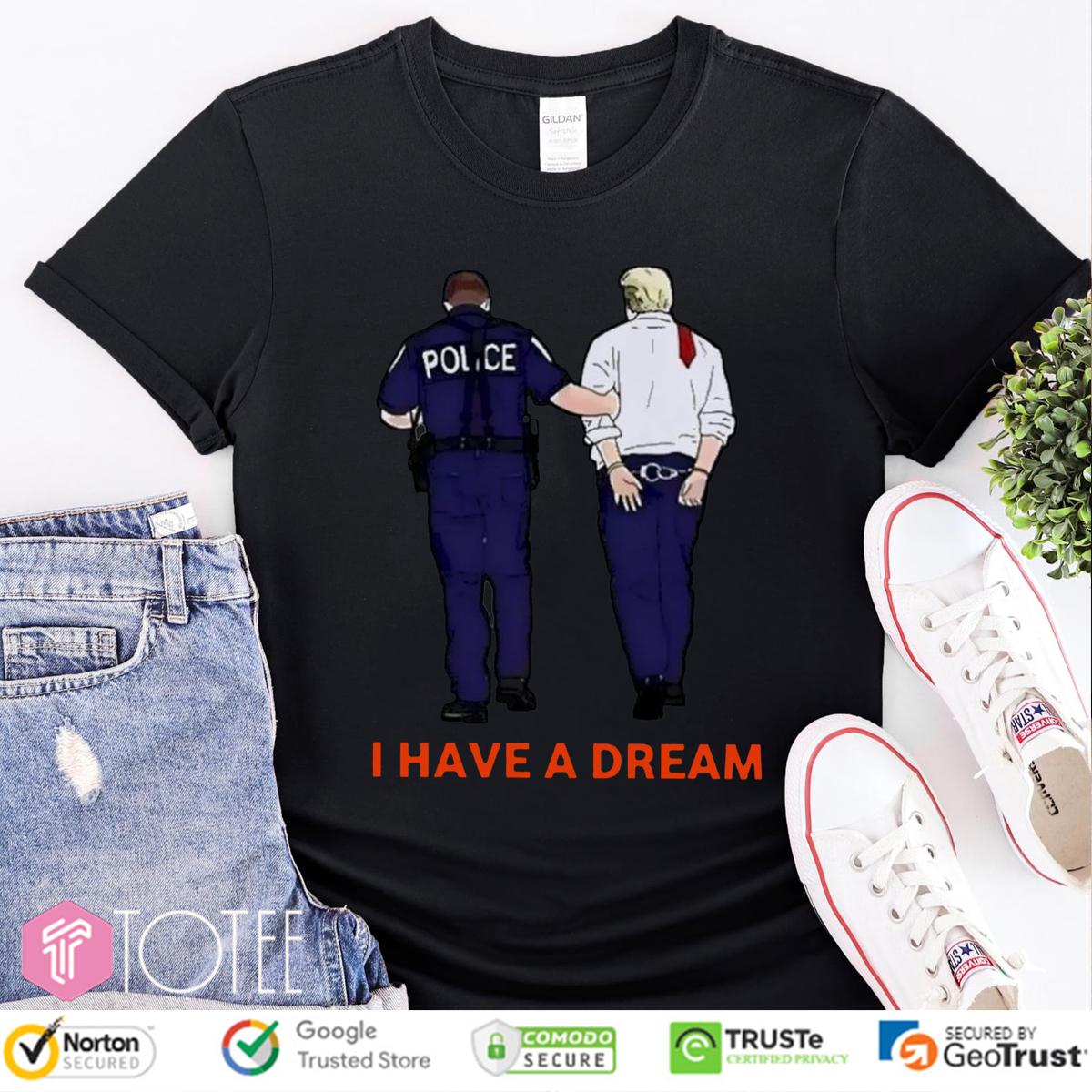 I Have A Dream Trump Arrested T-Shirt