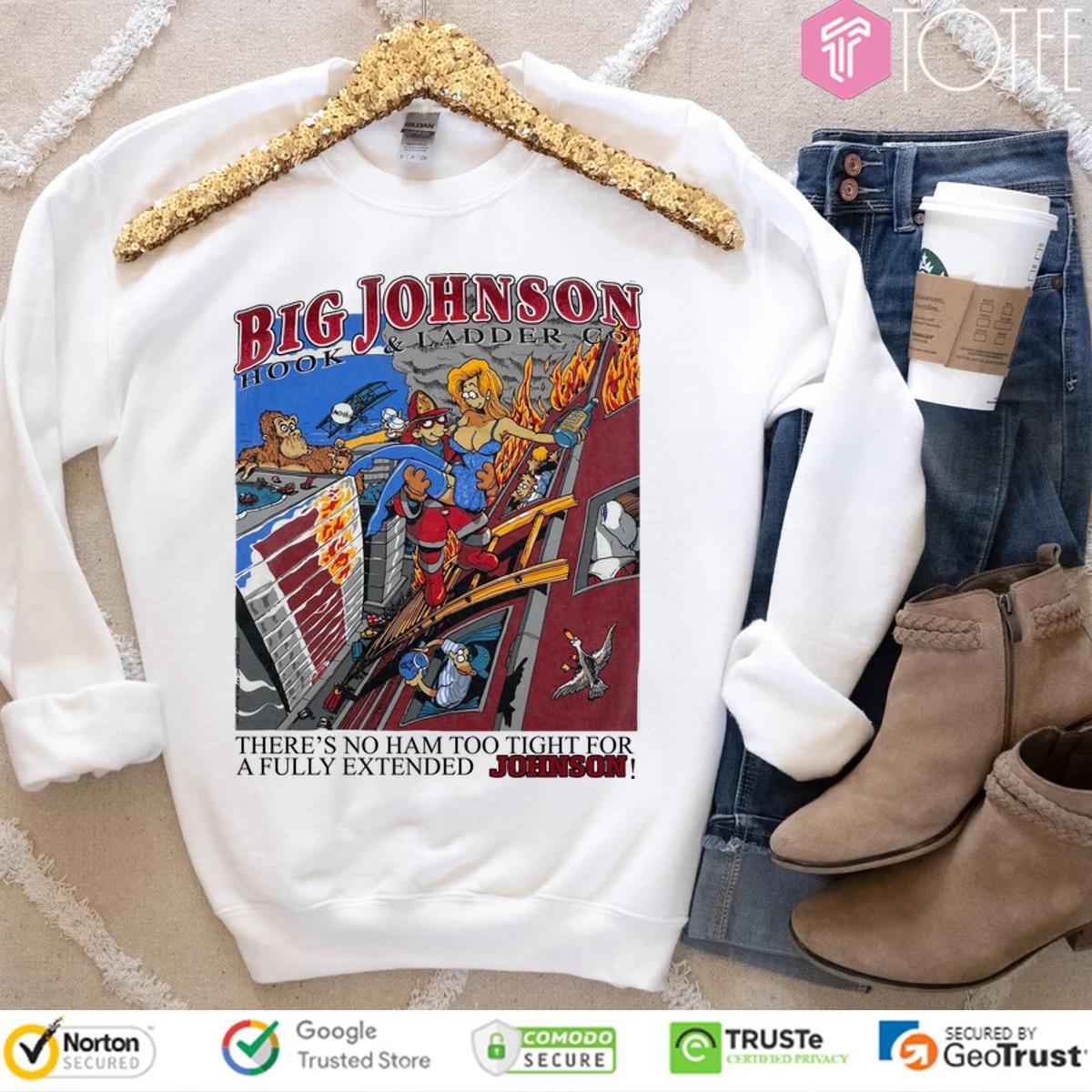 Big Johnson Hook And Ladder Theres No Ham Too Tight For A Fully Extended sweatshirt