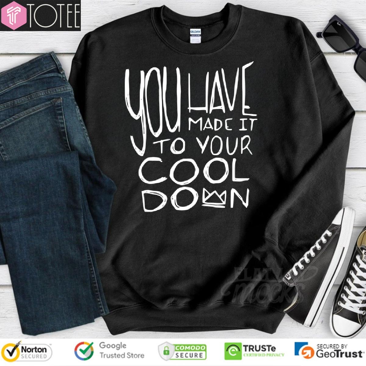 Royal Change Merch Youve Made It To Your Cooldown Sweatshirt